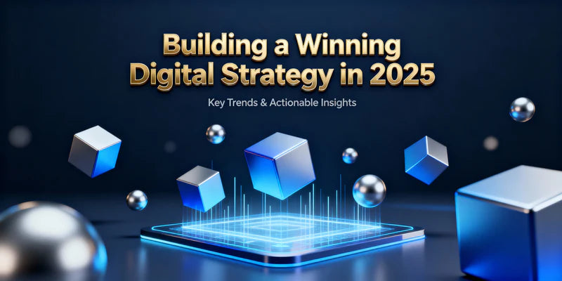 Building a Winning Digital Strategy in 2025