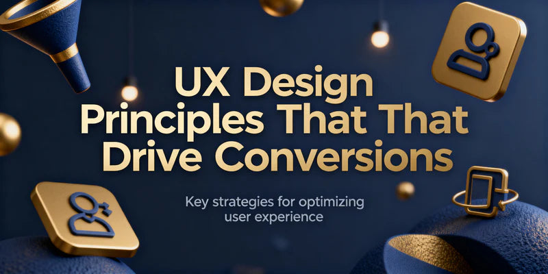 UX Design Principles That Drive Conversions